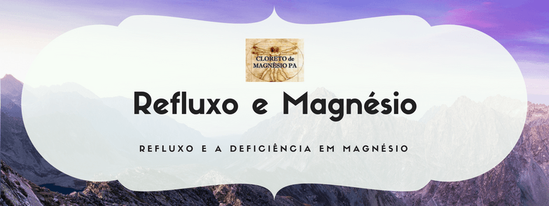 Refluxo e a deficiência em magnésio
