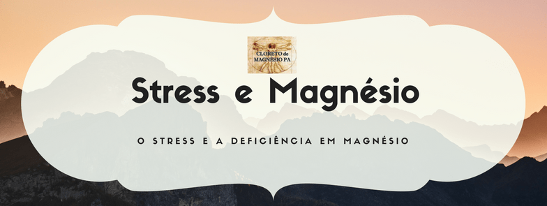 O stress e a deficiência em magnésio
